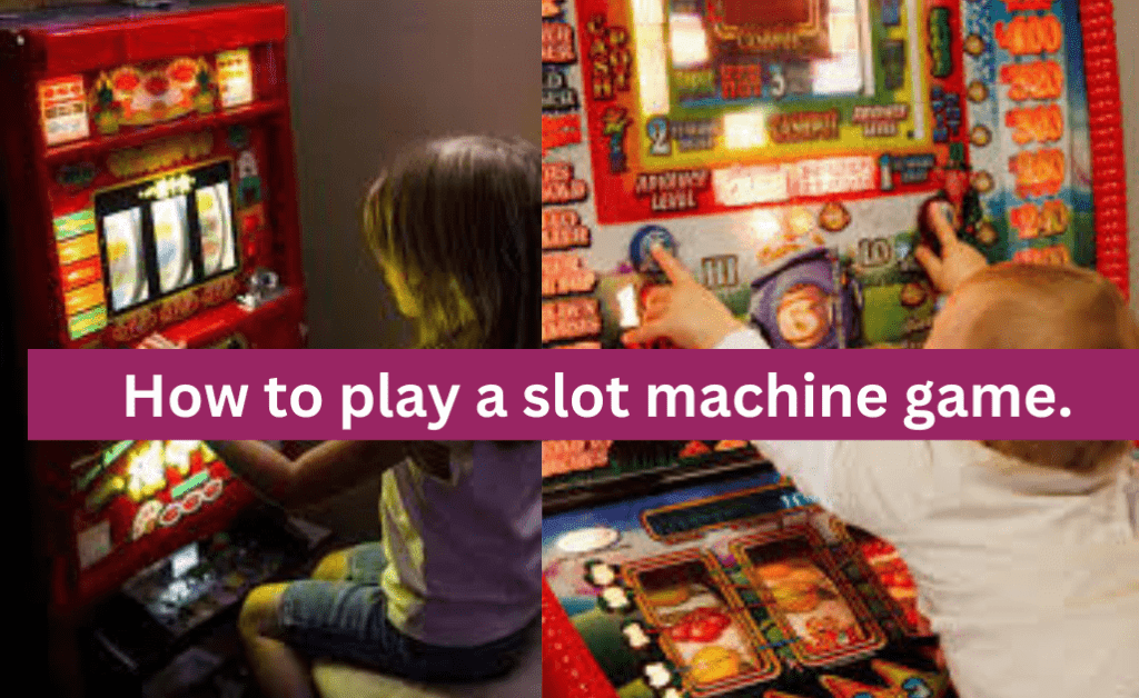 How to play a slot machine game.